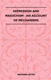 Depression And Masochism - An Account Of Mechanisms, Leites Nathan