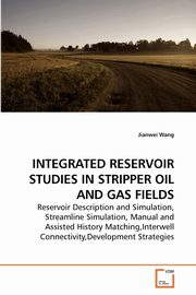 ksiazka tytu: INTEGRATED RESERVOIR STUDIES IN STRIPPER OIL AND GAS FIELDS autor: Wang Jianwei