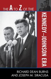 The A to Z of the Kennedy-Johnson Era, Burns Richard Dean