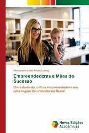Empreendedoras e M?es de Sucesso, Ludwig Alessandra Leite Prado