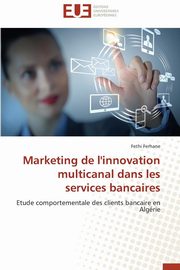 ksiazka tytu: Marketing de l'innovation multicanal dans les services bancaires autor: FERHANE-F