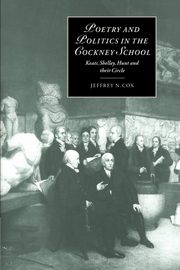 Poetry and Politics in the Cockney School, Cox Jeffrey N.