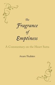 The Fragrance of Emptiness, Thubten Anam
