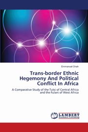 Trans-border Ethnic Hegemony And Political Conflict In Africa, Onah Emmanuel