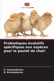 Probiotiques volutifs spcifiques aux esp?ces pour le poulet de chair, Gunasekaran S.