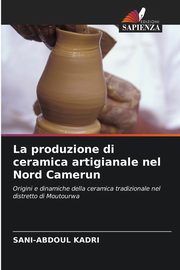 ksiazka tytu: La produzione di ceramica artigianale nel Nord Camerun autor: KADRI Sani-Abdoul