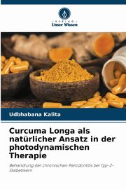 Curcuma Longa als natrlicher Ansatz in der photodynamischen Therapie, Kalita Udbhabana
