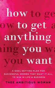 How to Get Anything You Want, Woman Thee Ambitious