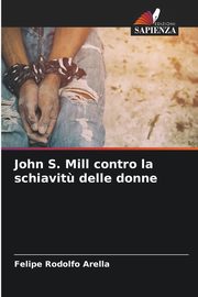 John S. Mill contro la schiavit? delle donne, Arella Felipe Rodolfo