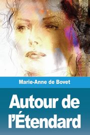 Autour de l'tendard, de Bovet Marie-Anne