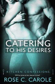 Catering to His Desires, Carole Rose C.