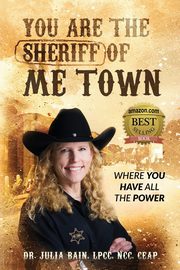 You are the Sheriff of Me Town  Where You Have All the Power, Bain Julia