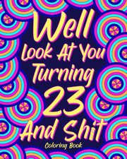 ksiazka tytu: Well Look at You Turning 23 and Shit Coloring Book autor: PaperLand