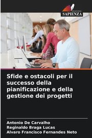 Sfide e ostacoli per il successo della pianificazione e della gestione dei progetti, De Carvalho Antonio