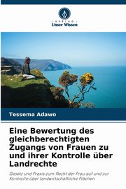 Eine Bewertung des gleichberechtigten Zugangs von Frauen zu und ihrer Kontrolle ber Landrechte, Adawo Tessema