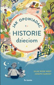 Jak opowiada historie dzieciom, West Silke Rose, Sarosy Joseph