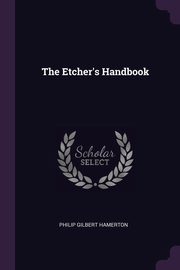 ksiazka tytu: The Etcher's Handbook autor: Hamerton Philip Gilbert