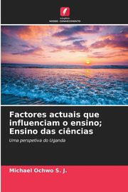 Factores actuais que influenciam o ensino; Ensino das ci?ncias, Ochwo S. J. Michael