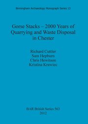 Gorse Stacks - 2000 Years of Quarrying and Waste Disposal in Chester, Cuttler Richard