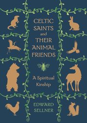 Celtic Saints and Their Animal Friends, Sellner Edward