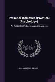 Personal Influence (Practical Psychology), Barnes William Abner