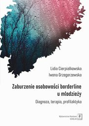 ksiazka tytu: Zaburzenie osobowoci borderline u modziey autor: Cierpiakowska Lidia, Grzegorzewska Iwona
