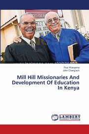 ksiazka tytu: Mill Hill Missionaries And Development Of Education In Kenya autor: Wanyama Pius