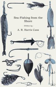 Sea-Fishing from the Shore, Harris Cass A. R.