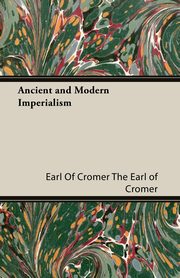 Ancient and Modern Imperialism, The Earl of Cromer Earl Of Cromer