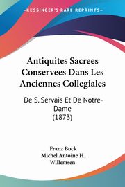ksiazka tytu: Antiquites Sacrees Conservees Dans Les Anciennes Collegiales autor: Bock Franz