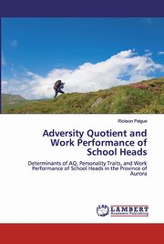 Adversity Quotient and Work Performance of School Heads, Palgue Rickson