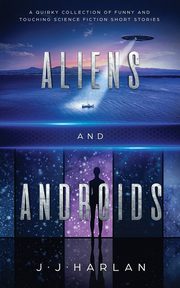 Aliens and Androids, Harlan J.J.