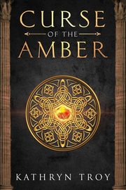 Curse of the Amber, Troy Kathryn