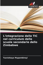 L'integrazione delle TIC nel curriculum delle scuole secondarie dello Zimbabwe, Mupambireyi Tazvishaya