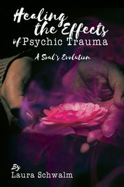 Healing the Effects of Psychic Trauma, Schwalm Laura