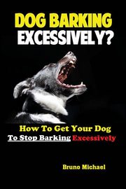 Dog Barking Excessively?, Bruno Michael