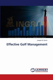 Effective Golf Management, Groch Joseph M.