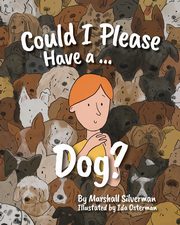 Could I Please Have a Dog?, Silverman Marshall