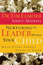 Nurturing the Leader Within Your Child, Elmore Tim