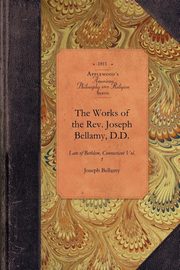 The Works of the Rev. Joseph Bellamy, D.D., Joseph Bellamy