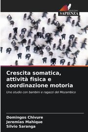 ksiazka tytu: Crescita somatica, attivit? fisica e coordinazione motoria autor: Chivure Domingos