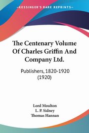 The Centenary Volume Of Charles Griffin And Company Ltd., Sidney L. P.