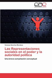 Las Representaciones Sociales En El Poder y La Autoridad Politica, Sanchez Mendoza Vanessa