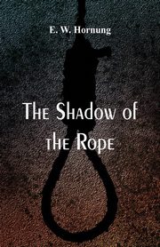 ksiazka tytu: The Shadow of the Rope autor: Hornung E. W.