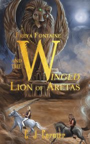 Freya Fontaine and the Winged Lion of Aretas, Cornier C. J.
