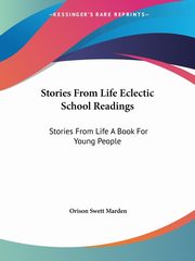 Stories From Life Eclectic School Readings, Marden Orison Swett