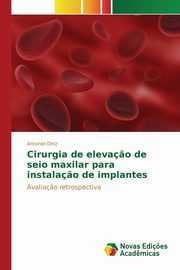 Cirurgia de eleva?o de seio maxilar para instala?o de implantes, Diniz Antoniel