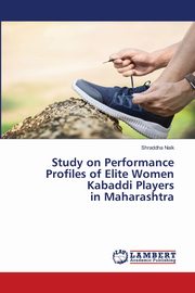 Study on Performance Profiles of Elite Women Kabaddi Players in Maharashtra, Naik Shraddha