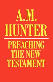 Preaching the New Testament, Hunter A. M.
