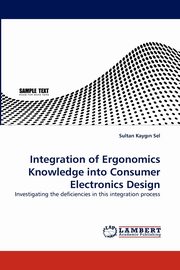 ksiazka tytu: Integration of Ergonomics Knowledge Into Consumer Electronics Design autor: Kayg N. Sel Sultan